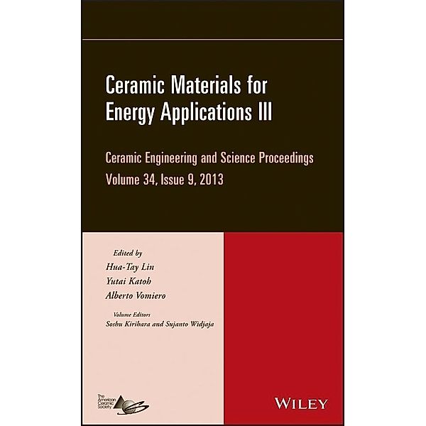 Ceramic Materials for Energy Applications III, Volume 34, Issue 9 / Ceramic Engineering and Science Proceedings Bd.34, Hua-Tay Lin, Yutai Katoh, Alberto Vomiero, Soshu Kirihara, Sujanto Widjaja