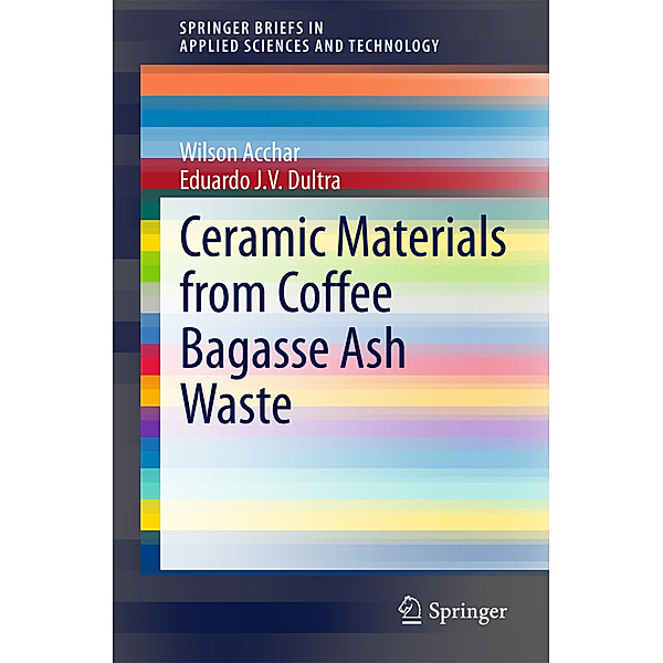 Ceramic Materials from Coffee Bagasse Ash Waste, Wilson Acchar, Eduardo J. V. Dultra