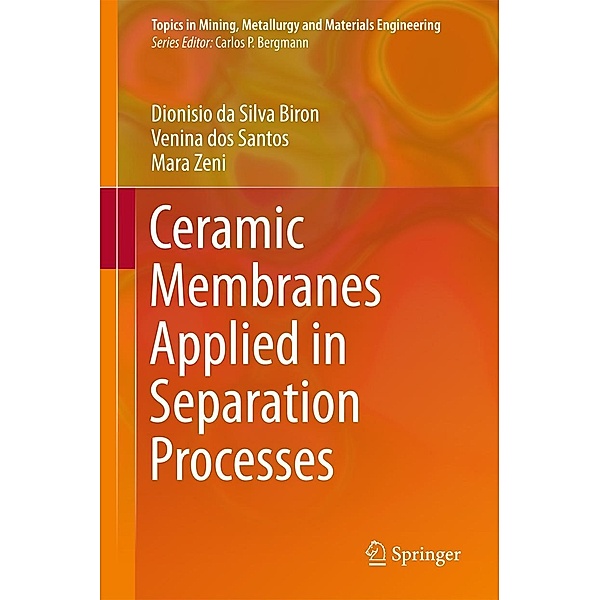 Ceramic Membranes Applied in Separation Processes / Topics in Mining, Metallurgy and Materials Engineering, Dionisio da Silva Biron, Venina dos Santos, Mara Zeni