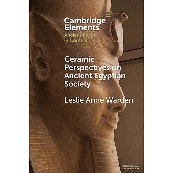 Ceramic Perspectives on Ancient Egyptian Society / Elements in Ancient Egypt in Context, Leslie Anne Warden