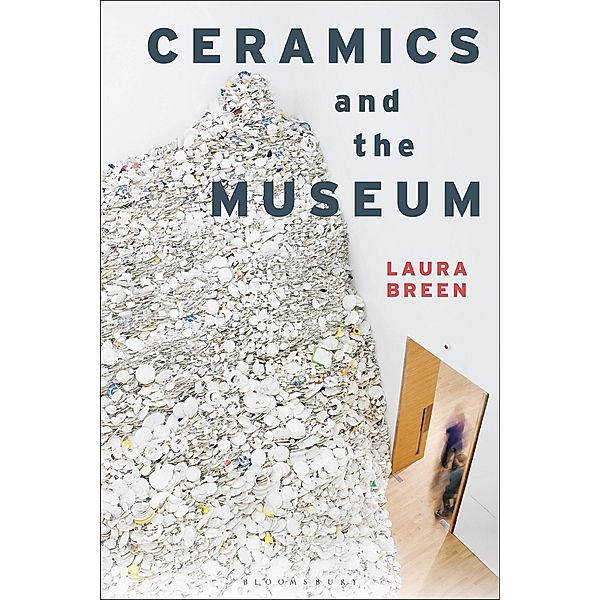 Ceramics and the Museum, Laura Breen