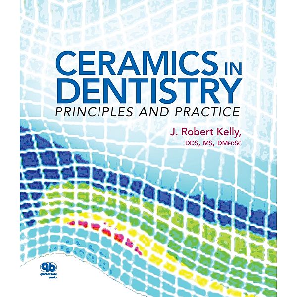 Ceramics in Dentistry, J. Robert Kelly