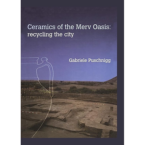 Ceramics of the Merv Oasis, Gabriele Puschnigg