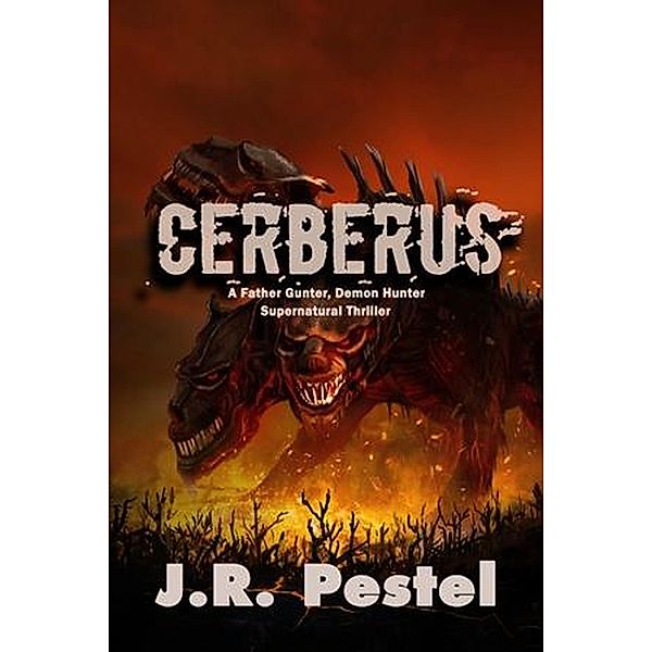 Cerberus (Father Gunter, Demon Hunter, #6) / Father Gunter, Demon Hunter, J. R. Pestel