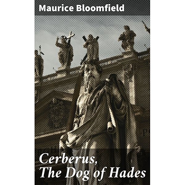 Cerberus, The Dog of Hades, Maurice Bloomfield