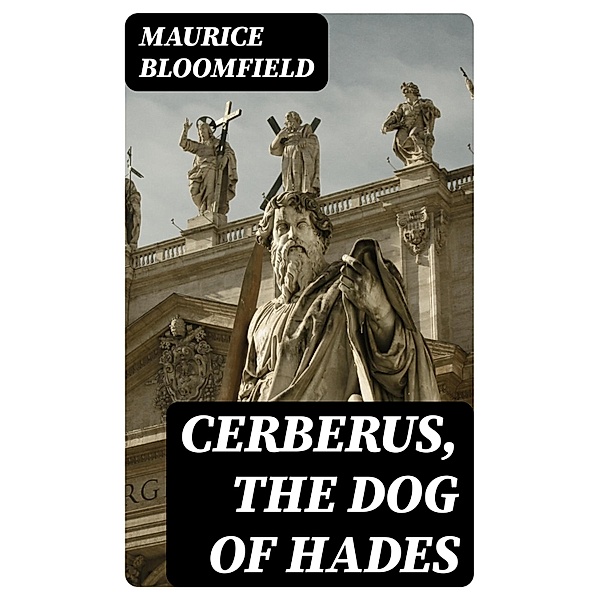 Cerberus, The Dog of Hades, Maurice Bloomfield