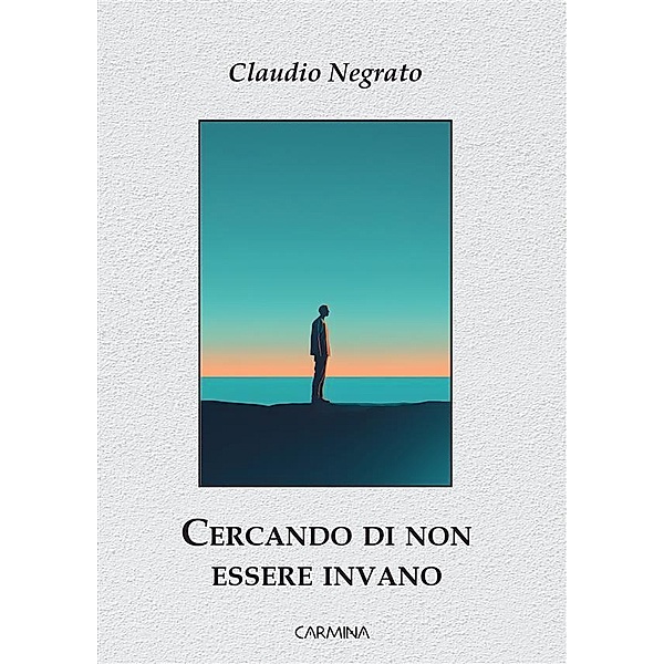 Cercando di non essere invano, Claudio Negrato