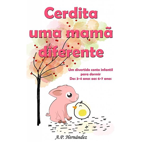 Cerdita uma mama diferente: Um divertido conto infantil para dormir (dos 3-4 anos aos 6-7 anos) / Babelcube Inc., A. P. Hernandez