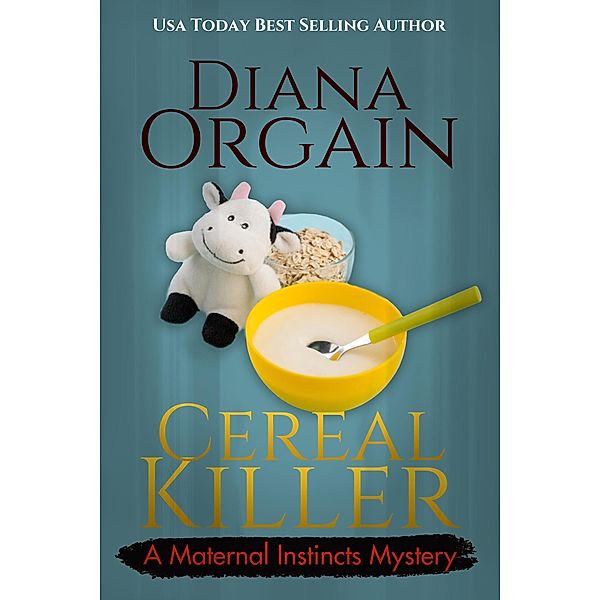 Cereal Killer (A Maternal Instincts Mystery, #11) / A Maternal Instincts Mystery, Diana Orgain
