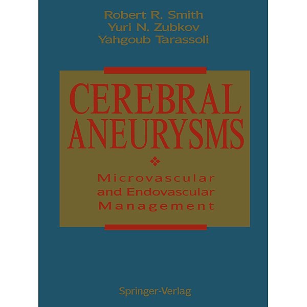 Cerebral Aneurysms, Robert R. Smith, Yuri N. Zubkov, Yahgoub Tarassoli
