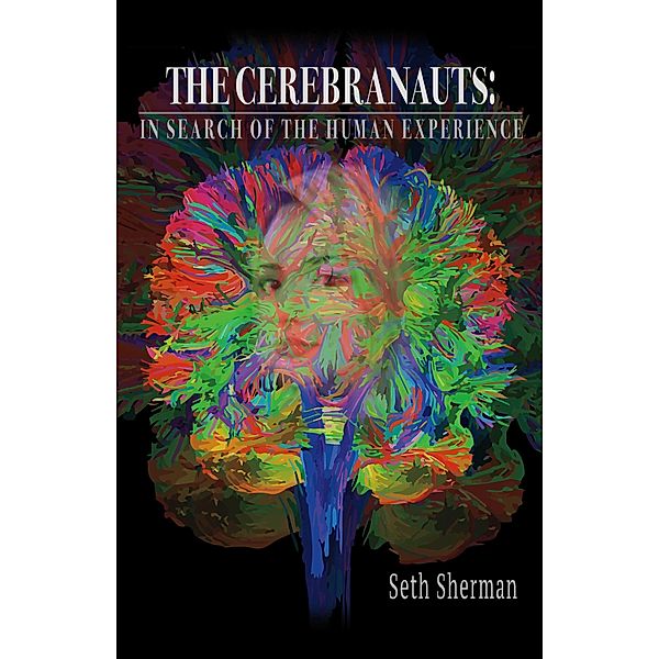 Cerebranauts: In Search of the Human Experience, Seth Sherman