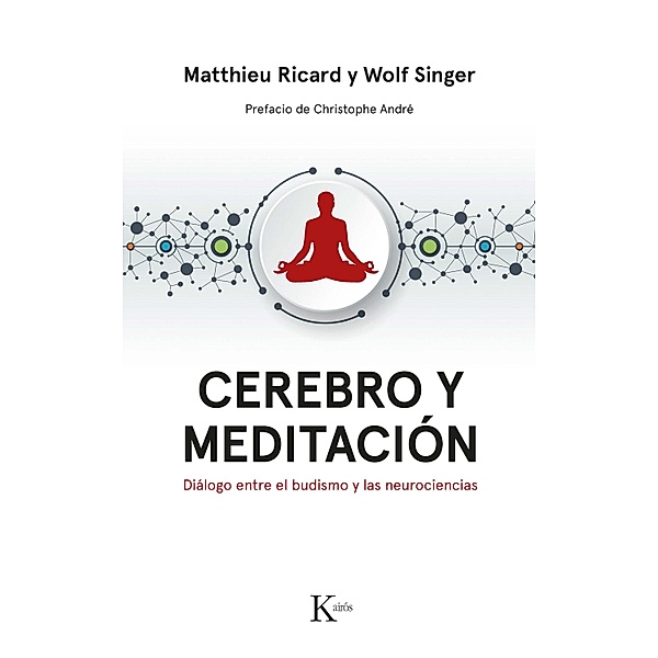 Cerebro y meditación / Ensayo, Matthieu Ricard, Wolf Singer
