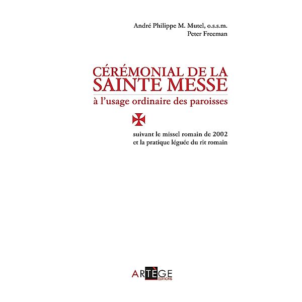 Cérémonial de la sainte messe à l'usage ordinaire des paroisses / Liturgie, Peter Freeman, André-Philippe M. Mutel