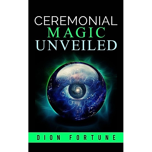 Cerimonial Magic unveiled, Dion Fortune