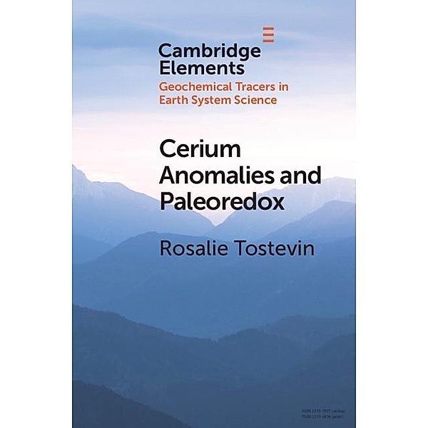 Cerium Anomalies and Paleoredox / Elements in Geochemical Tracers in Earth System Science, Rosalie Tostevin
