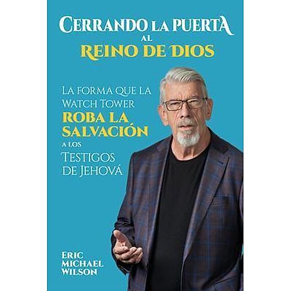 Cerrando la Puerta al Reino de Dios, Eric Wilson