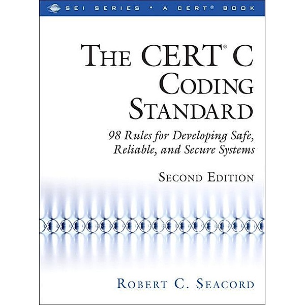 CERT® C Coding Standard, Second Edition, The, Robert C. Seacord