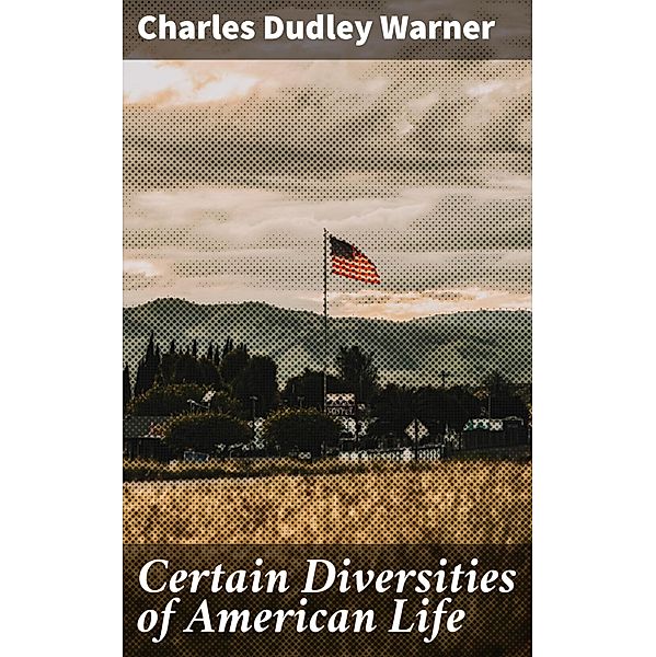 Certain Diversities of American Life, Charles Dudley Warner