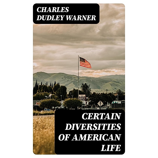 Certain Diversities of American Life, Charles Dudley Warner