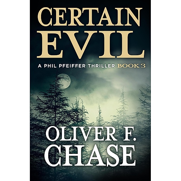 Certain Evil (A Phil Pfeiffer Thriller) / A Phil Pfeiffer Thriller, Oliver F. Chase