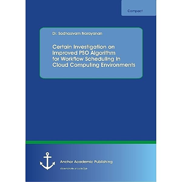 Certain Investigation on Improved PSO Algorithm for Workflow Scheduling in Cloud Computing Environments, Sadhasivam Narayanan