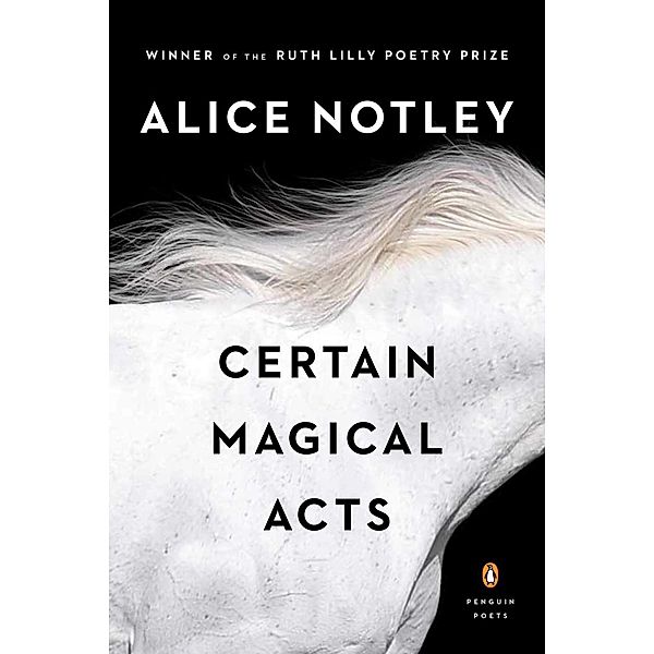 Certain Magical Acts / Penguin Poets, Alice Notley