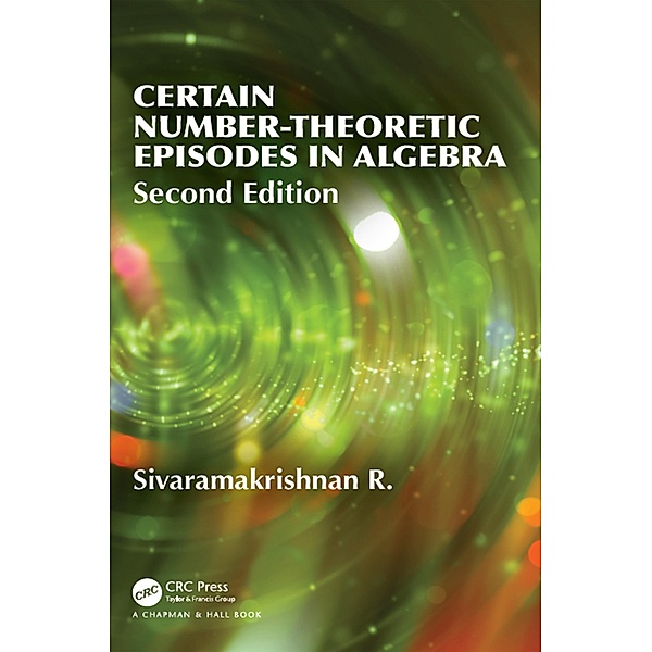 Certain Number-Theoretic Episodes In Algebra, Second Edition, R. Sivaramakrishnan