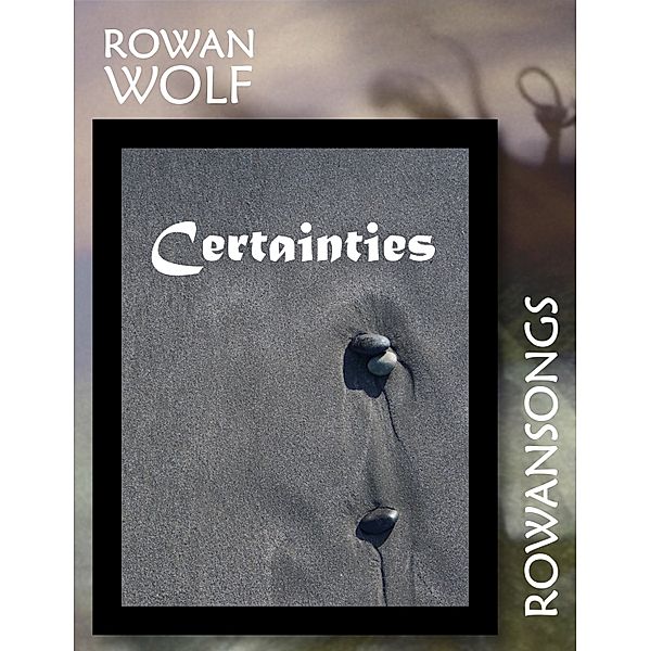 Certainties, Rowan Wolf