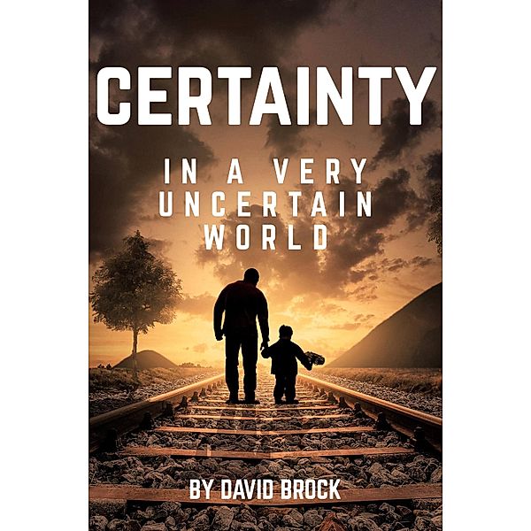 Certainty in a Very Uncertain World, David Brock