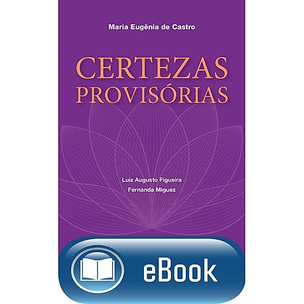 Certezas provisórias, Maria Eugênia de Castro, Fernanda Miguez, Luiz Augusto Figueira