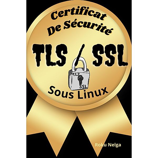 Certificat De Sécurité TLS/SSL Sous Linux, Roku Nelga