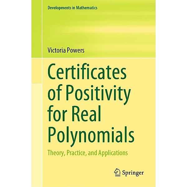 Certificates of Positivity for Real Polynomials / Developments in Mathematics Bd.69, Victoria Powers
