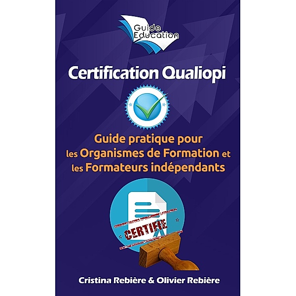 Certification Qualiopi (Guide Education) / Guide Education, Cristina Rebiere, Olivier Rebiere