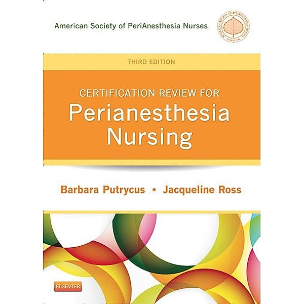 Certification Review for PeriAnesthesia Nursing - E-Book, Barbara Putrycus, Jacqueline Ross