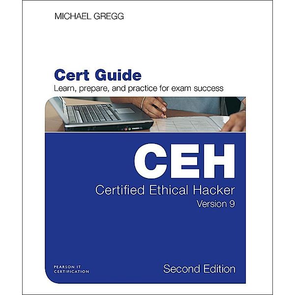 Certified Ethical Hacker (CEH) Version 9 Cert Guide, Michael Gregg