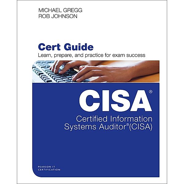 Certified Information Systems Auditor (CISA) Cert Guide / Certification Guide, Gregg Michael, Johnson Robert