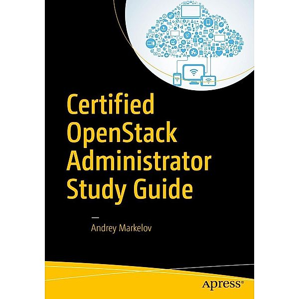 Certified OpenStack Administrator Study Guide, Andrey Markelov