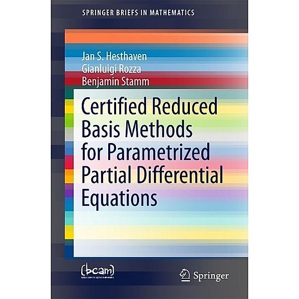 Certified Reduced Basis Methods for Parametrized Partial Differential Equations / SpringerBriefs in Mathematics, Jan S Hesthaven, Gianluigi Rozza, Benjamin Stamm