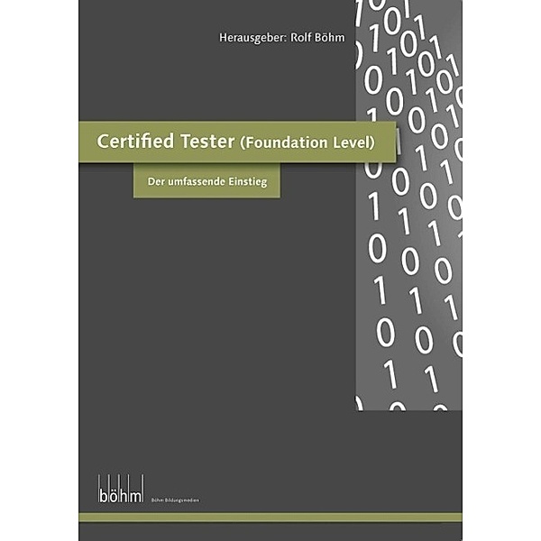 Certified Software Tester (Foundation Level) - Theoriebuch / Böhm Bildungsmedien AG, Rolf Böhm