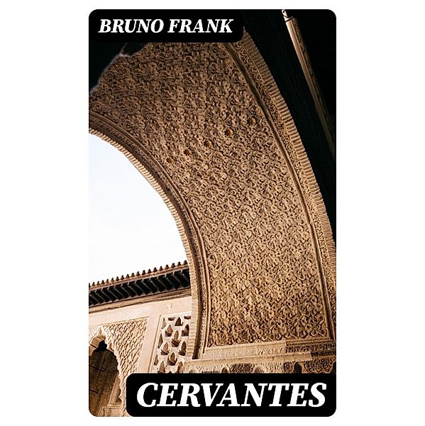 Cervantes, Bruno Frank