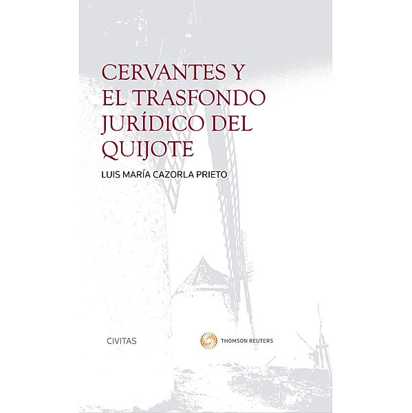 Cervantes y el trasfondo jurídico del Quijote / Cuadernos Civitas, Luis María Cazorla Prieto