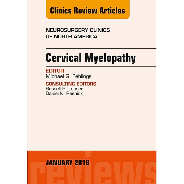 Cervical Myelopathy, An Issue of Neurosurgery Clinics of North America, Michael Fehlings, Junichi Mizuno