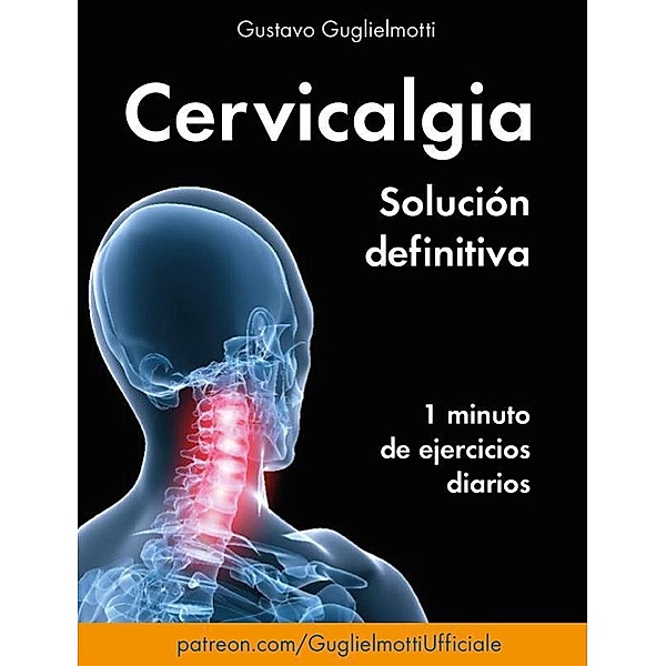 Cervicalgia - Solución Definitiva, Gustavo Guglielmotti