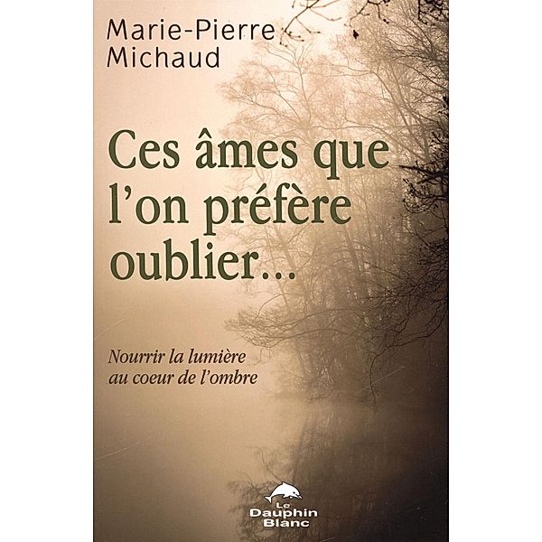 Ces ames que l'on prefere oublier..., Marie-Pierre Michaud