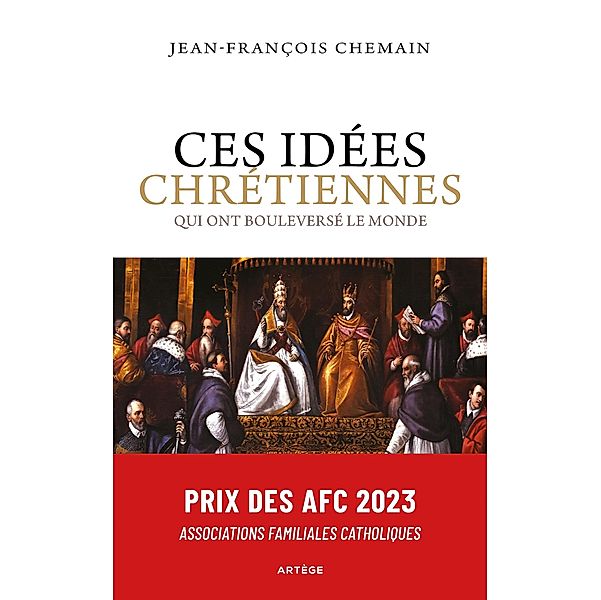 Ces idées chrétiennes qui ont bouleversé le monde, Jean-François Chemain