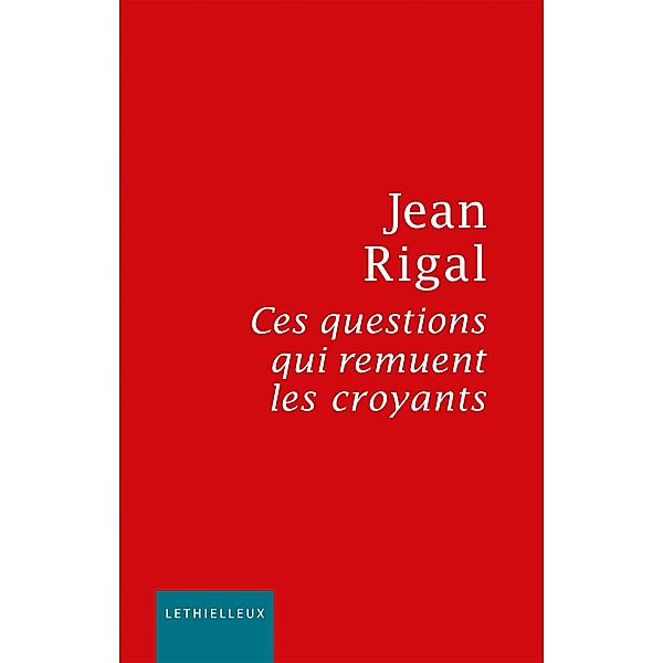 Ces questions qui remuent les croyants / Culture et religion, Jean Rigal