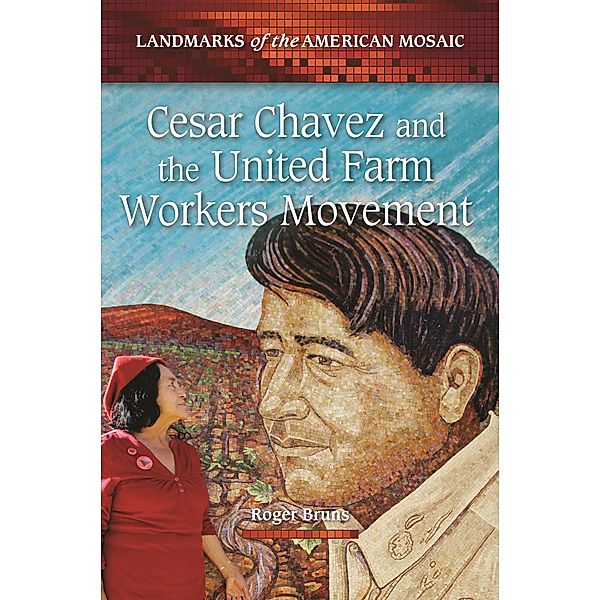 Cesar Chavez and the United Farm Workers Movement, Roger Bruns