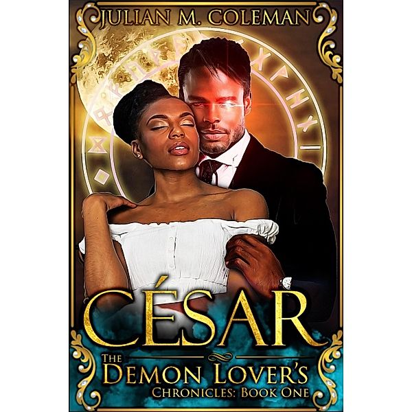 Cesar (The Demon Lover's Chronicles, #1) / The Demon Lover's Chronicles, Julian M. Coleman