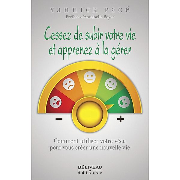 Cessez de subir votre vie et apprenez a la gerer / Beliveau Editeur, Page Yannick Page