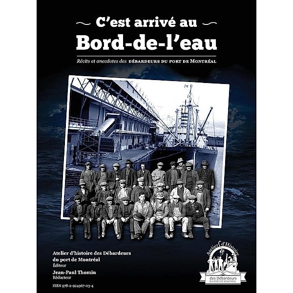 C'est arrive au Bord-de-l'eau / Atelier d'historie des Debardeurs du port de Montreal, Thomin Jean Paul Thomin
